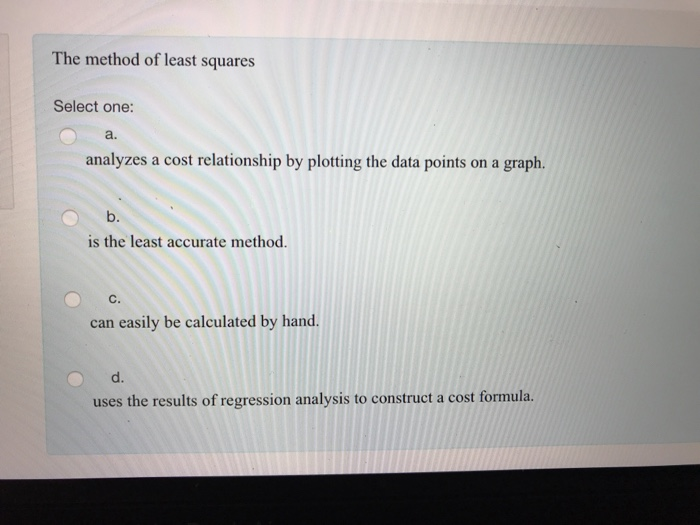Solved The method of least squares Select one: a. analyzes a | Chegg.com