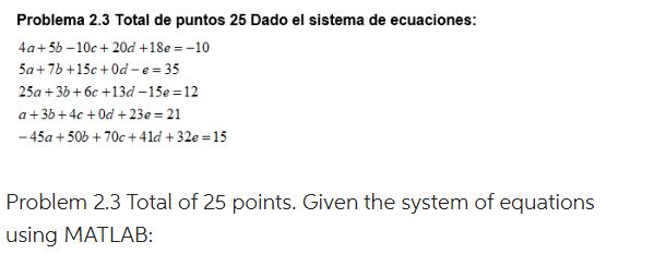 Problema 2.3 Total de puntos 25 Dado el sistema de ecuaciones: \[ \begin{array}{l} 4 a+5 b-10 c+20 d+18 e=-10 \\ 5 a+7 b+15 c