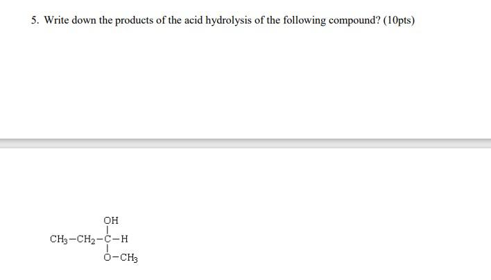 Solved 5. Write down the products of the acid hydrolysis of | Chegg.com