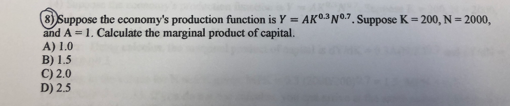 Solved 8) Suppose The Economy's Production Function Is Y = | Chegg.com