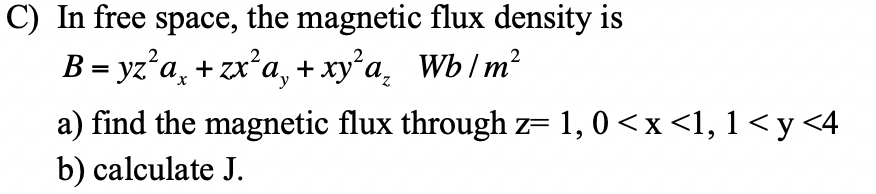 Solved C) In free space, the magnetic flux density is B = | Chegg.com