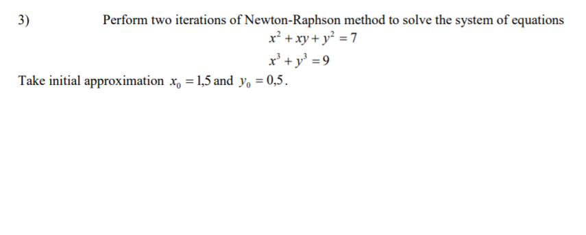 Solved 3) Perform two iterations of Newton-Raphson method to | Chegg.com