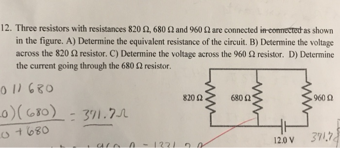 Solved: 12, Three Resistors With Resistances 820 Ω, 680 Ω | Chegg.com Determine The Voltage Across 820 ω Resistor