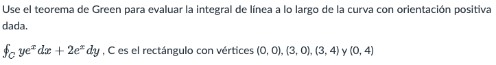 Use el teorema de Green para evaluar la integral de línea a lo largo de la curva con orientación positiva dada. $c ye* dx + 2