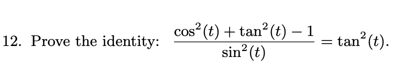 2 12. Prove the identity: cosé (t) + tan? (t) – 1 sinº(t) tan (t). 2