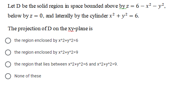 Solved Let D be the solid region in space bounded above by z | Chegg.com