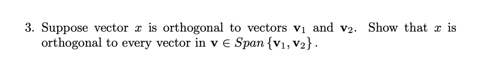 Solved 3. Suppose vector x is orthogonal to vectors v1 and | Chegg.com