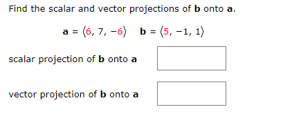 Solved Find The Scalar And Vector Projections Of B Onto A | Chegg.com