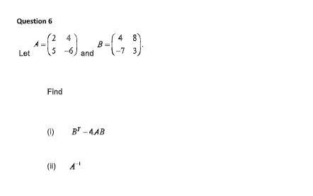 Solved Question 6 (2 4 2 -6 B 48 -73 Let And Find (0) B-4AB | Chegg.com