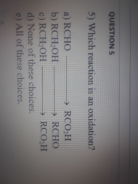 Solved QUESTION 5) Which reaction is an oxidation? a) RCHO | Chegg.com