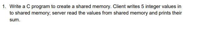 Solved 1. Write a C program to create a shared memory. | Chegg.com