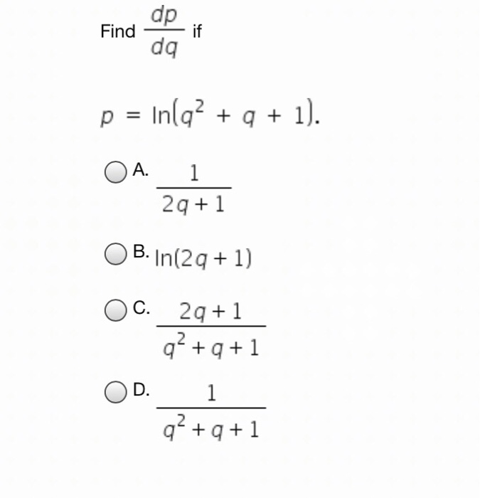 Solved dp dq Find i p=ln(q2 + q + 1). A. 2q+ 1 OB. In(2q 1) | Chegg.com