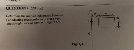 Determine the mutual inductance between a conducting rectangular loop and a very long straight wire as shown in figure \( Q 4