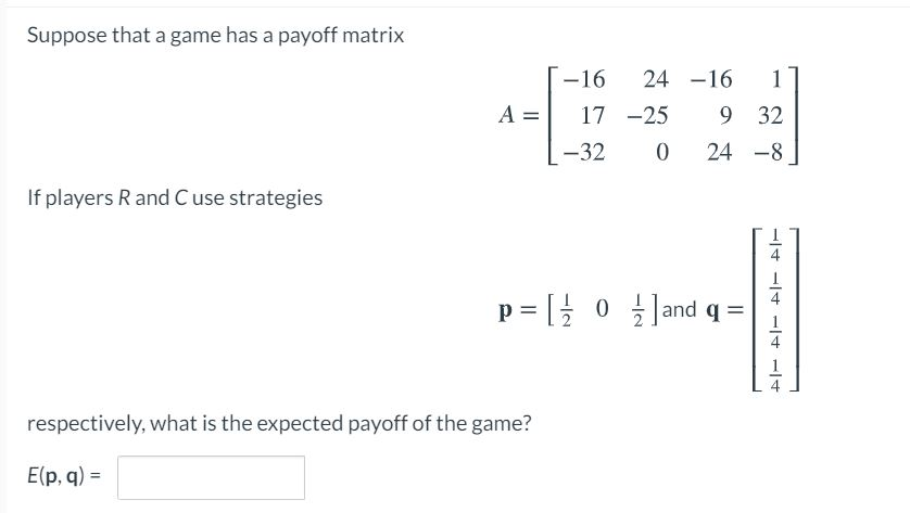 Solved Suppose that a game has a payoff matrix A= -16 24 -16 | Chegg.com