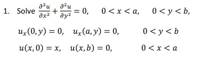 1. Solve \( \frac{\partial^{2} u}{\partial x^{2}}+\frac{\partial^{2} u}{\partial y^{2}}=0, \quad 0<x<a, \quad 0<y<b \), \[ \b