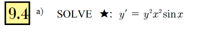 a) SOLVE \( \star: y^{\prime}=y^{2} x^{2} \sin x \)