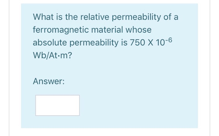 Solved What is the relative permeability of a ferromagnetic | Chegg.com