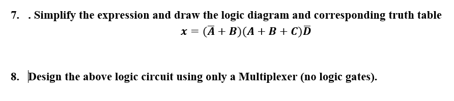 Solved 7. . Simplify the expression and draw the logic | Chegg.com