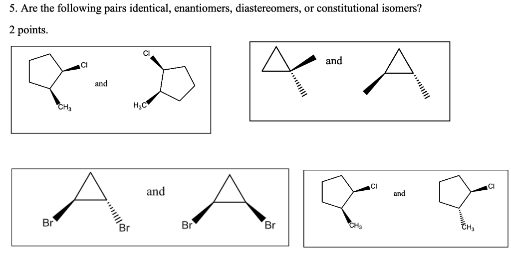 Solved 5. Are the following pairs identical, enantiomers, | Chegg.com
