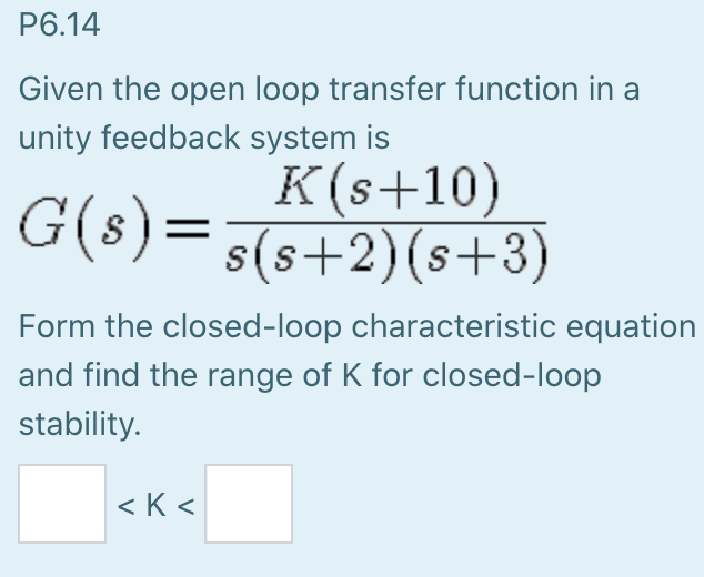 Solved P6.14 Given the open loop transfer function in a | Chegg.com