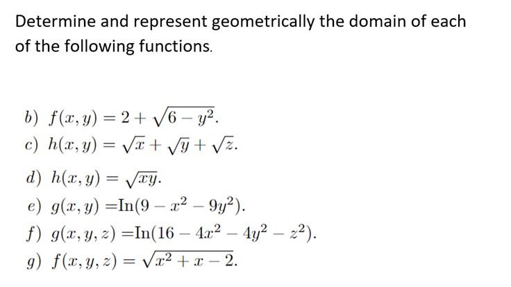 Determine and represent geometrically the domain of each of the following functions. b) \( f(x, y)=2+\sqrt{6-y^{2}} \). c) \(