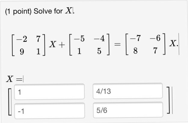 Solved Solve for X|. [-2 7 9 1] X + [-5 -4 1 5] = [-7 -6 | Chegg.com