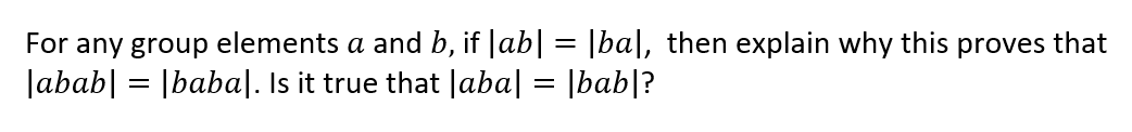 Solved For Any Group Elements A And B, If |ab| = |ba], Then | Chegg.com