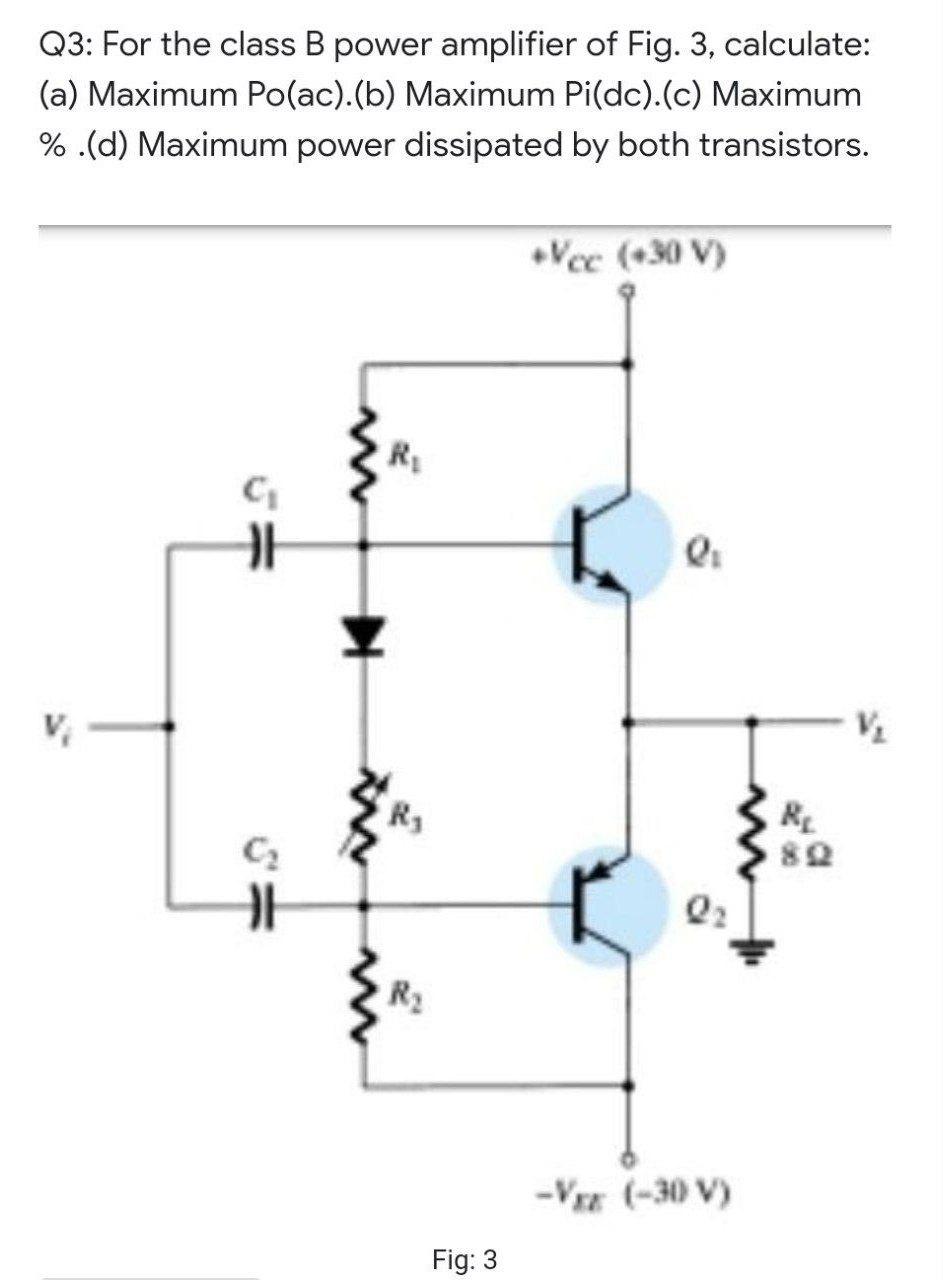 Solved Q3 For the class B power amplifier of Fig. 3,