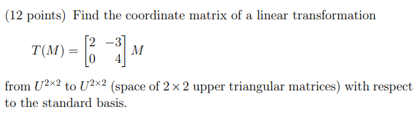 Solved (12 points) Find the coordinate matrix of a linear | Chegg.com