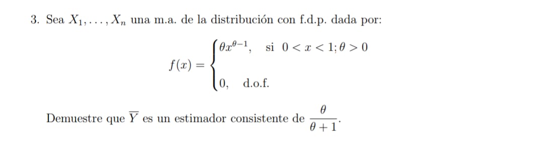 3. Sea \( X_{1}, \ldots, X_{n} \) una m.a. de la distribución con f.d.p. dada por: \[ f(x)=\left\{\begin{array}{l} \theta x^{