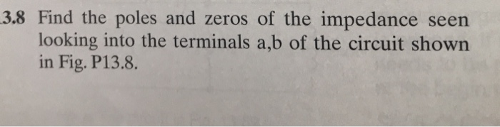 Solved 3.8 Find the poles and zeros of the impedance seen | Chegg.com