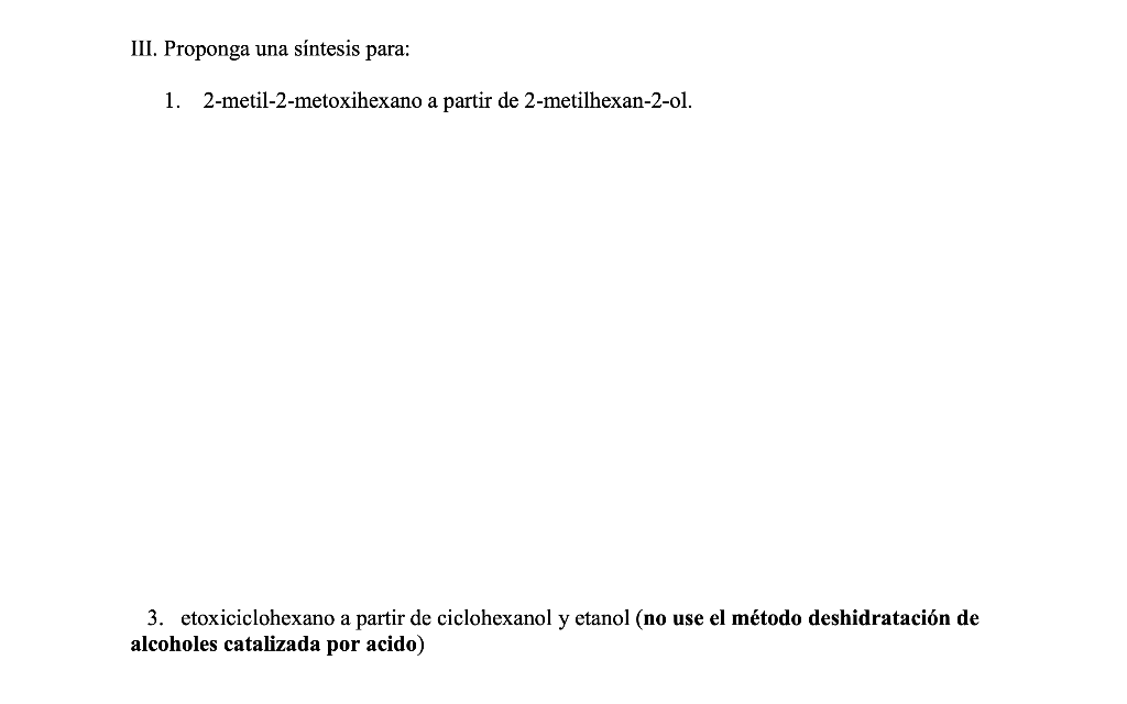 III. Proponga una síntesis para: 1. 2-metil-2-metoxihexano a partir de 2-metilhexan-2-ol. 3. etoxiciclohexano a partir de cic