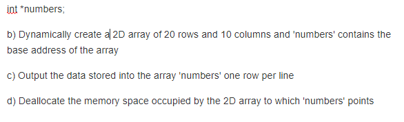 Solved Int *numbers; B) Dynamically Create Al 2D Array Of 20 | Chegg.com