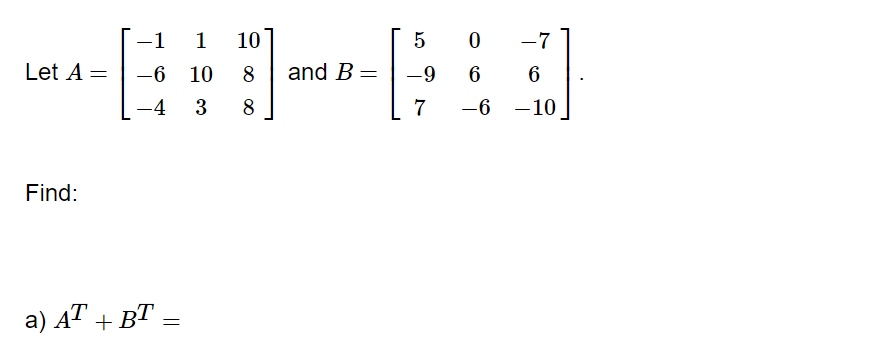 Solved Let A=⎣⎡−1−6−411031088⎦⎤ and B=⎣⎡5−9706−6−76−10⎦⎤. | Chegg.com