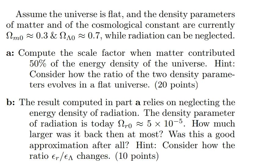 Solved Assume the universe is flat, and the density | Chegg.com