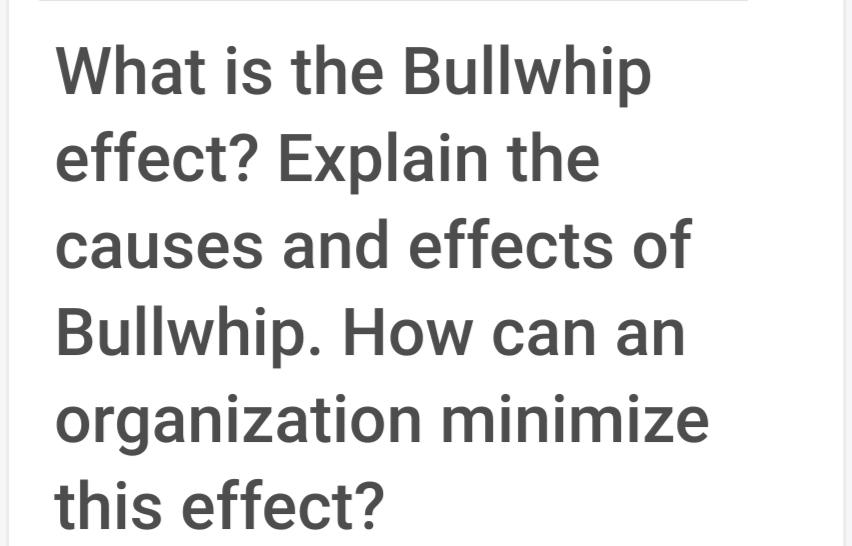 Solved What Is The Bullwhip Effect? Explain The Causes And | Chegg.com