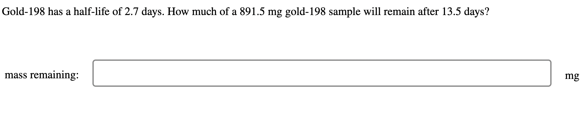 Gold-198 has a half-life of 2.7 days. How much of a | Chegg.com