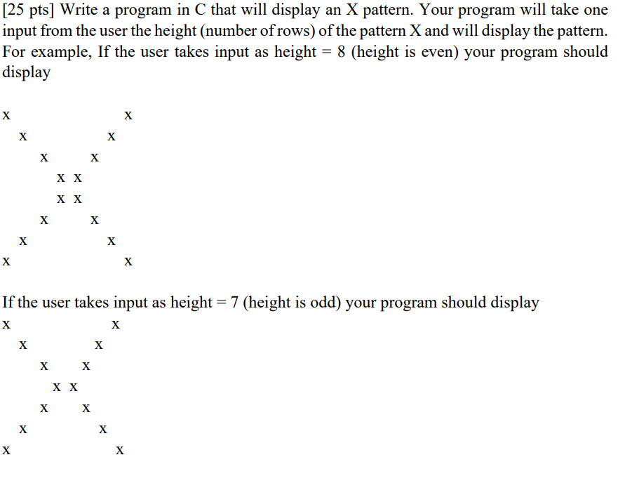 Solved [25 pts] Write a program in C that will display an X | Chegg.com