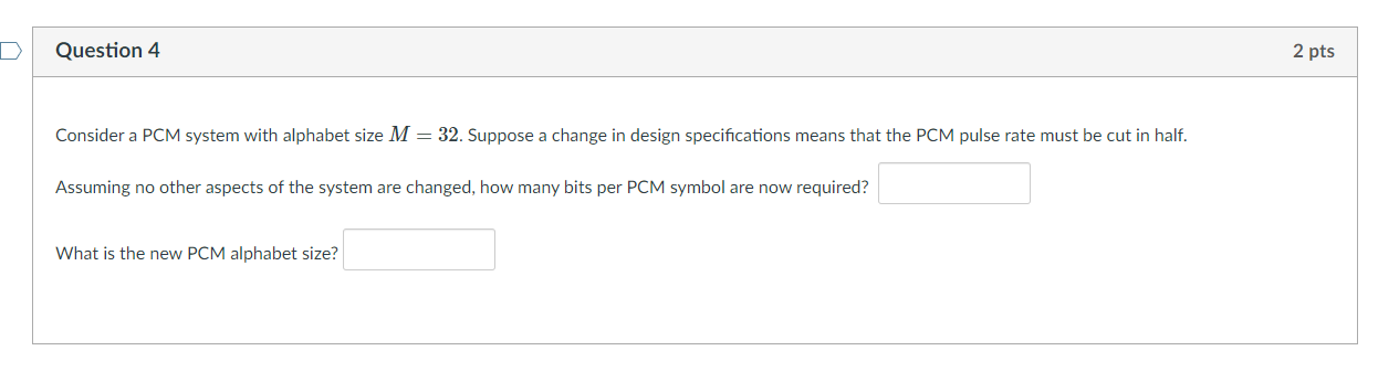 Solved D Question 4 2 pts Consider a PCM system with | Chegg.com