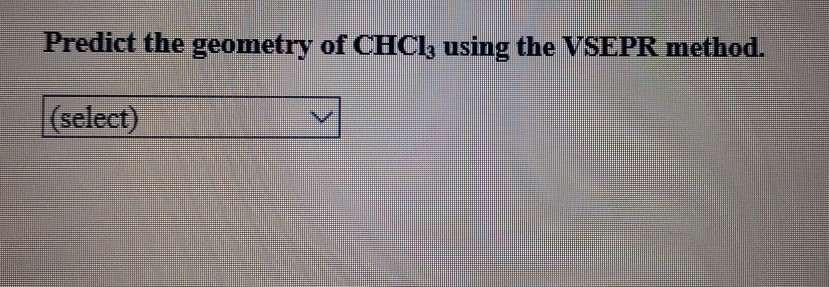 Solved Predict The Geometry Of CHCl3 Using The VSEPR Method Chegg Com   Image 