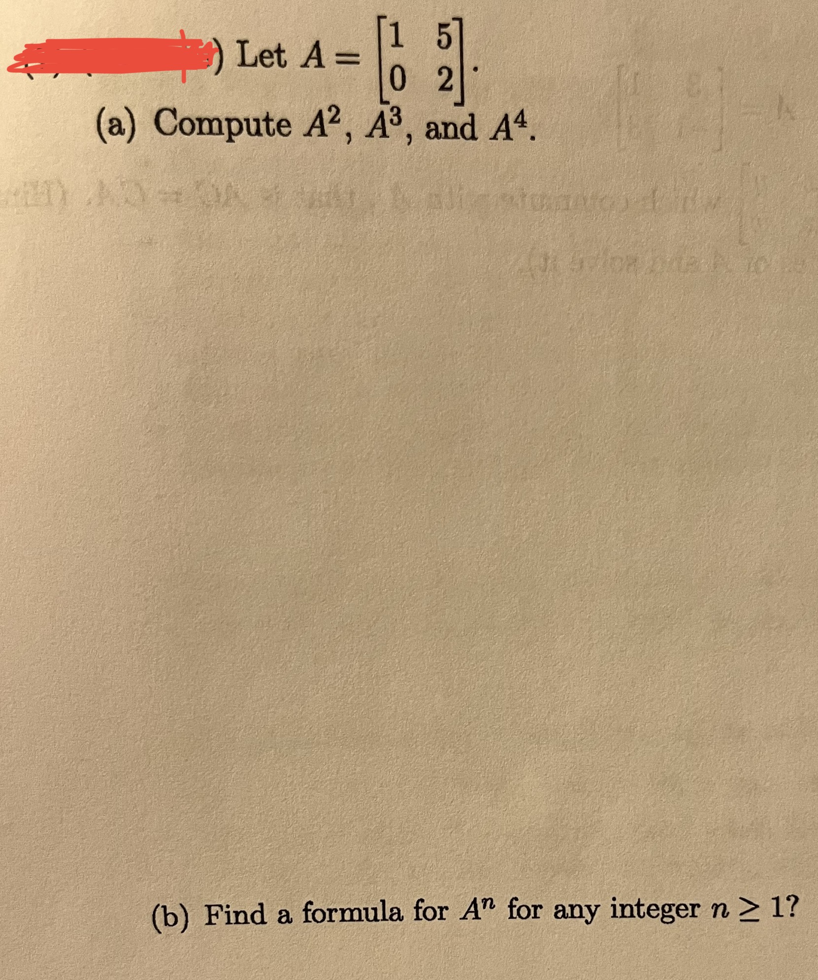 Solved Let A=[1052]. (a) Compute A2,A3, and A4. (b) Find a | Chegg.com