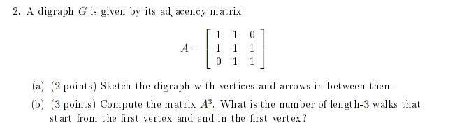 Solved 2. A digraph G is given by its adjacency matrix A 1 1 | Chegg.com