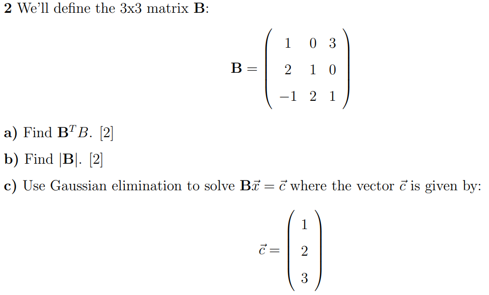 Solved 2 We'll define the 3x3 matrix B: 1 0 3 B= 2 1 0 -1 2 | Chegg.com