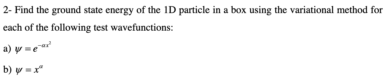 Solved 2- Find The Ground State Energy Of The 1D Particle In | Chegg.com