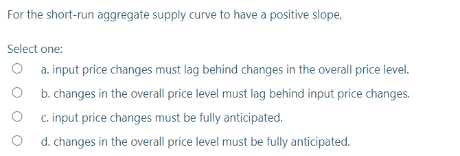 Solved For the short-run aggregate supply curve to have a | Chegg.com