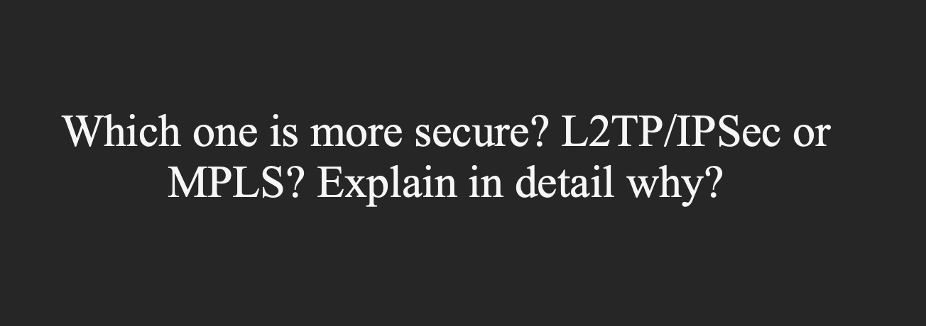 Solved Which one is more secure? L2TP/IPSec or MPLS? Explain | Chegg.com