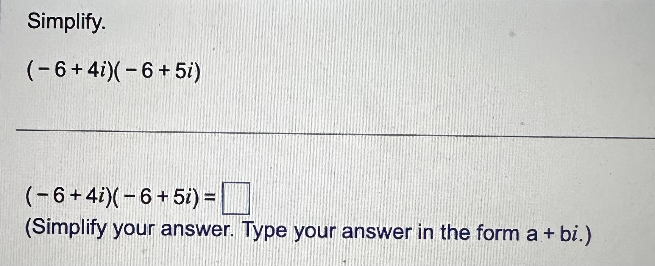 solved-simplify-6-4i-6-5i-6-4i-6-5i-simplify-chegg