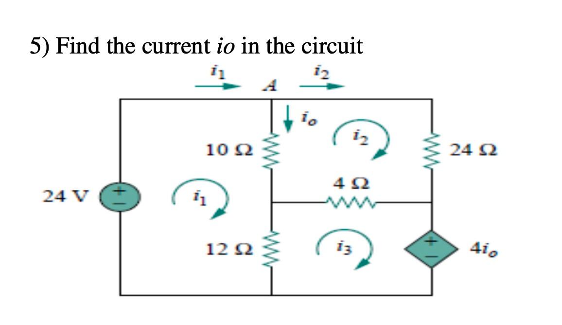 Solved 5) Find the current io in the circuit ii 12 io i2 Λ | Chegg.com