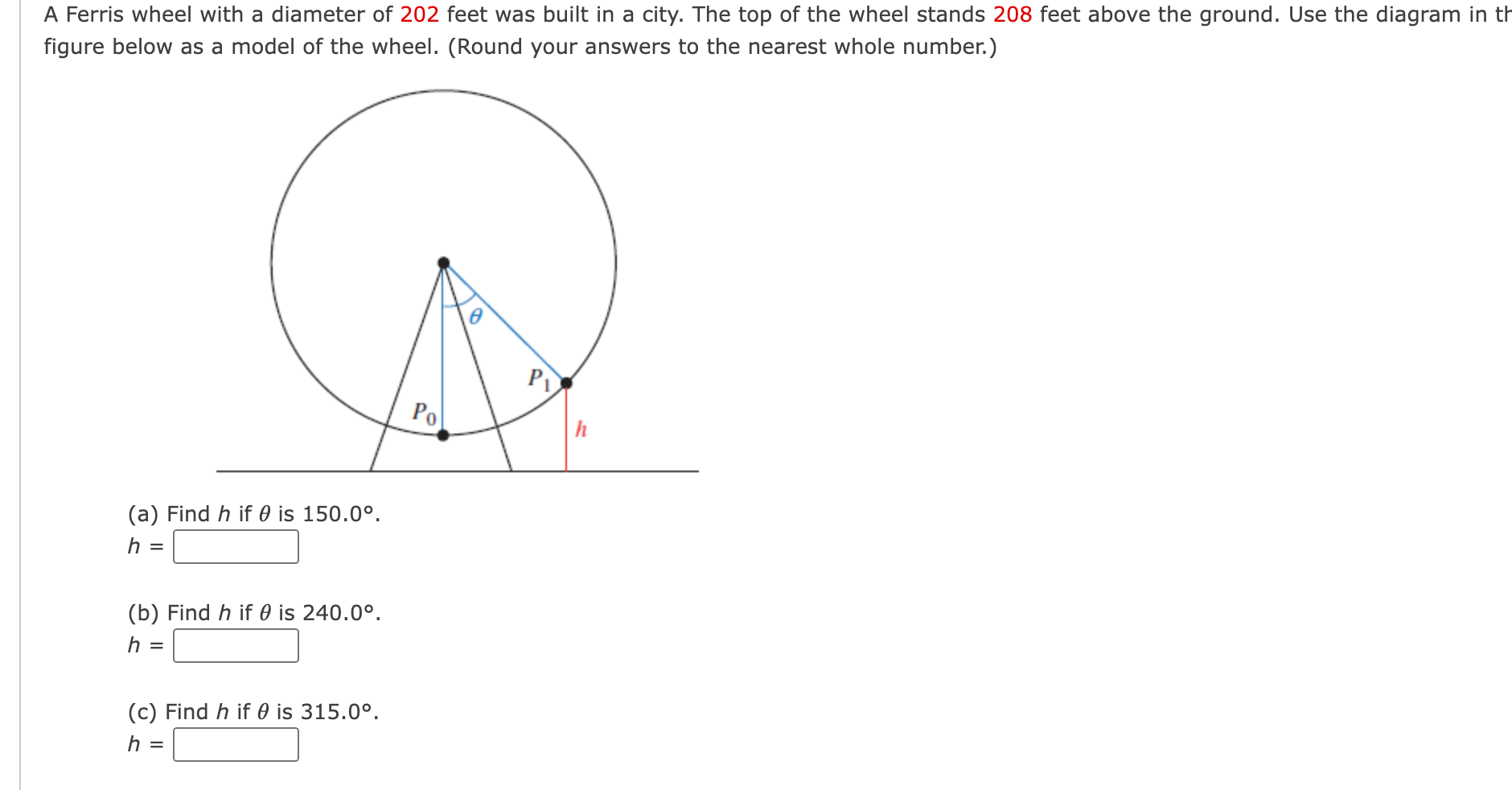 A Ferris wheel with a diameter of 202 feet was built in a city. The top of the wheel stands 208 feet above the ground. Use th