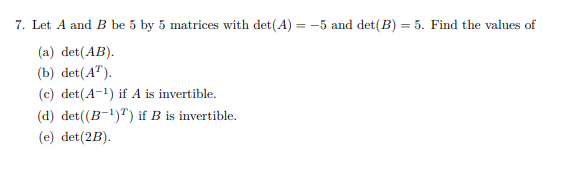 Solved 7. Let A And B Be 5 By 5 Matrices With Det(A)=−5 And | Chegg.com